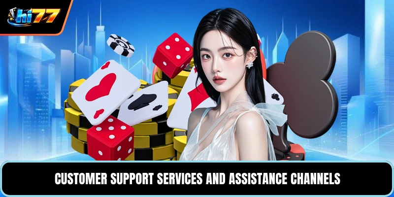 Customer support services and assistance channels