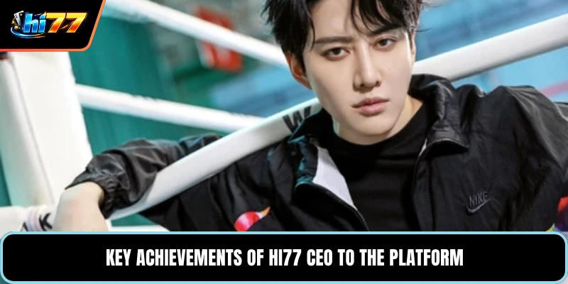 Key achievements of HI77 CEO to the platform