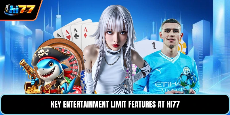 Key entertainment limit features at HI77
