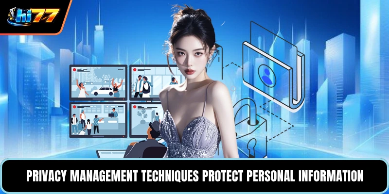 Privacy management techniques protect personal information