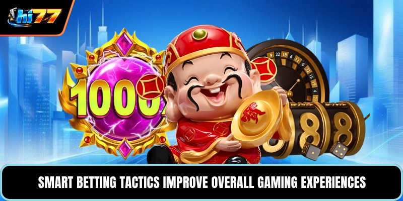 Smart betting tactics improve overall gaming experiences