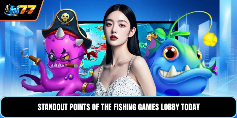 Standout points of the Fishing Games lobby today