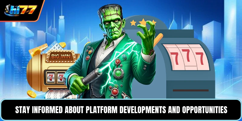 Stay informed about platform developments and opportunities