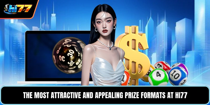 The most attractive and appealing prize formats at HI77