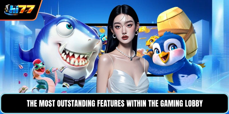 The most outstanding features within the gaming lobby