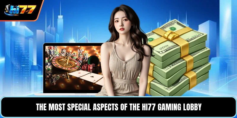 The most special aspects of the HI77 gaming lobby